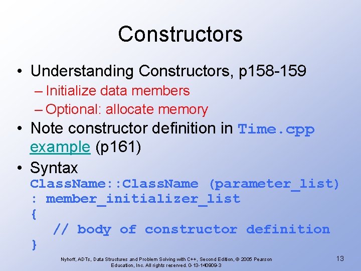 Constructors • Understanding Constructors, p 158 -159 – Initialize data members – Optional: allocate