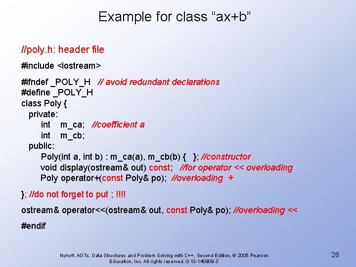 Example for class “ax+b” //poly. h: header file #include <iostream> #ifndef _POLY_H // avoid