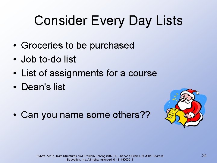 Consider Every Day Lists • • Groceries to be purchased Job to-do list List