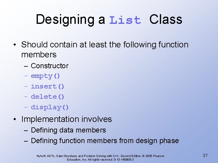Designing a List Class • Should contain at least the following function members –
