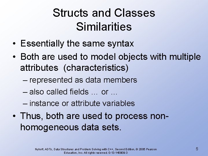 Structs and Classes Similarities • Essentially the same syntax • Both are used to