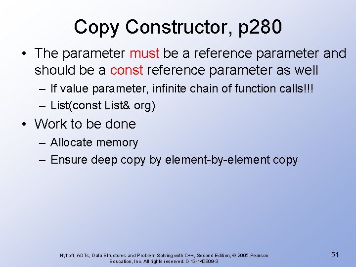 Copy Constructor, p 280 • The parameter must be a reference parameter and should