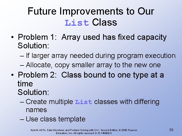 Future Improvements to Our List Class • Problem 1: Array used has fixed capacity