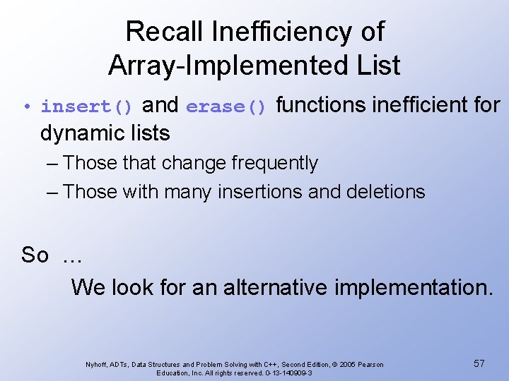 Recall Inefficiency of Array-Implemented List • insert() and erase() functions inefficient for dynamic lists