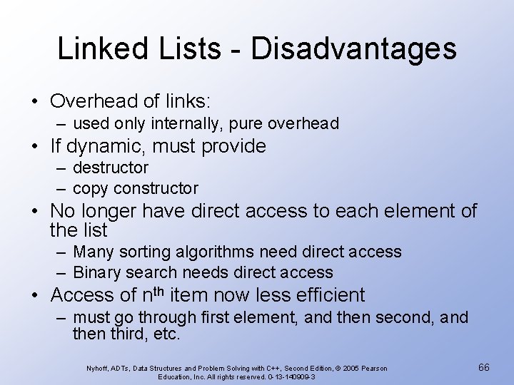 Linked Lists - Disadvantages • Overhead of links: – used only internally, pure overhead