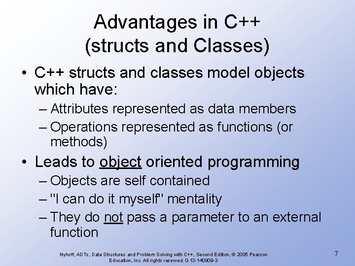 Advantages in C++ (structs and Classes) • C++ structs and classes model objects which