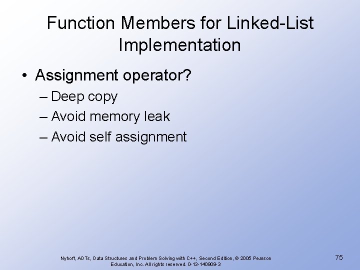 Function Members for Linked-List Implementation • Assignment operator? – Deep copy – Avoid memory