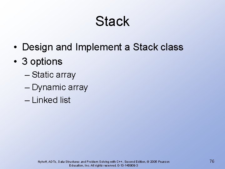 Stack • Design and Implement a Stack class • 3 options – Static array
