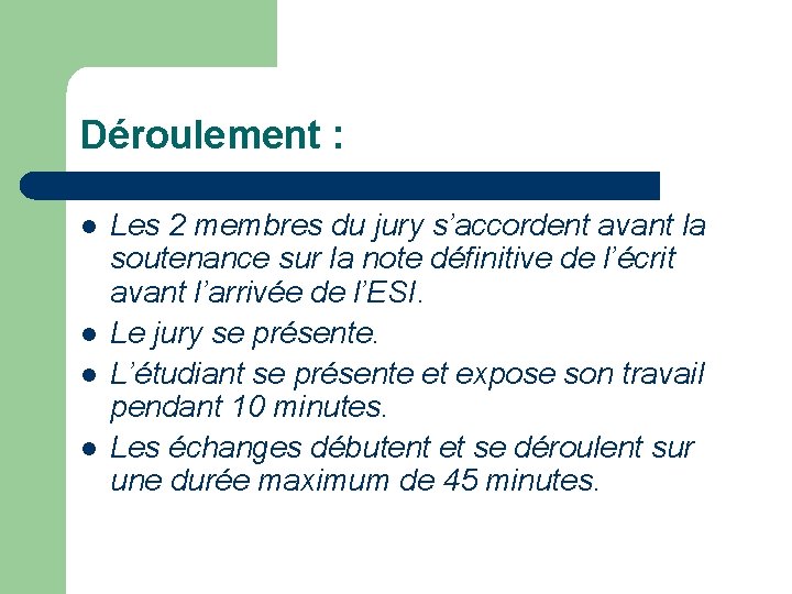 Déroulement : l l Les 2 membres du jury s’accordent avant la soutenance sur