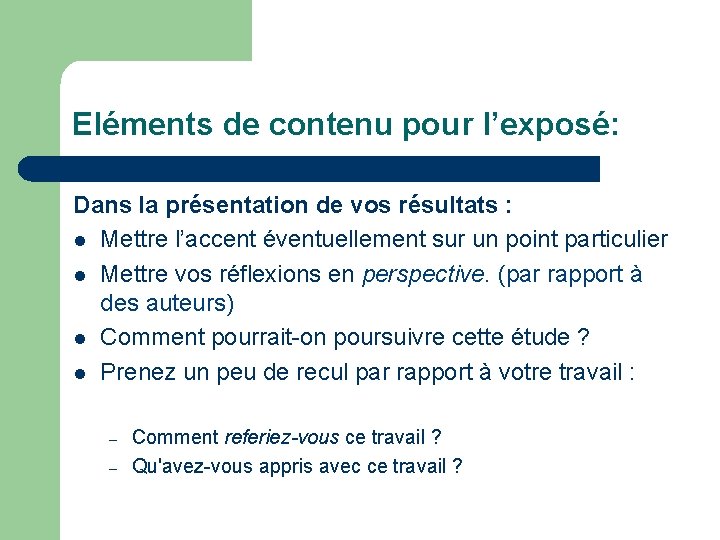 Eléments de contenu pour l’exposé: Dans la présentation de vos résultats : l Mettre