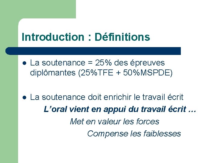 Introduction : Définitions l La soutenance = 25% des épreuves diplômantes (25%TFE + 50%MSPDE)