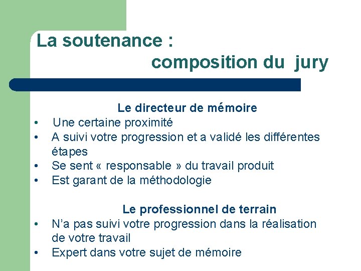 La soutenance : composition du jury Le directeur de mémoire • Une certaine proximité