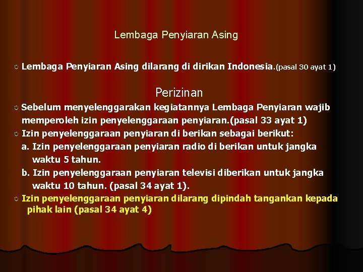 Lembaga Penyiaran Asing ○ Lembaga Penyiaran Asing dilarang di dirikan Indonesia. (pasal 30 ayat