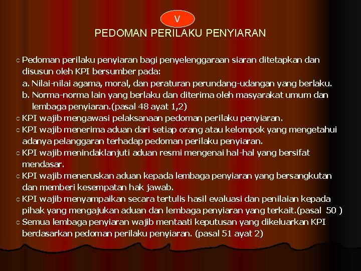 V PEDOMAN PERILAKU PENYIARAN ○ Pedoman perilaku penyiaran bagi penyelenggaraan siaran ditetapkan disusun oleh