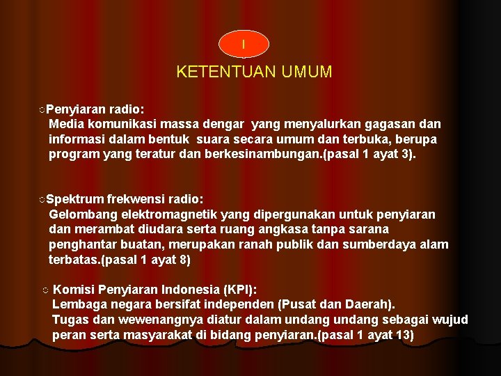 I KETENTUAN UMUM ○Penyiaran radio: Media komunikasi massa dengar yang menyalurkan gagasan dan informasi