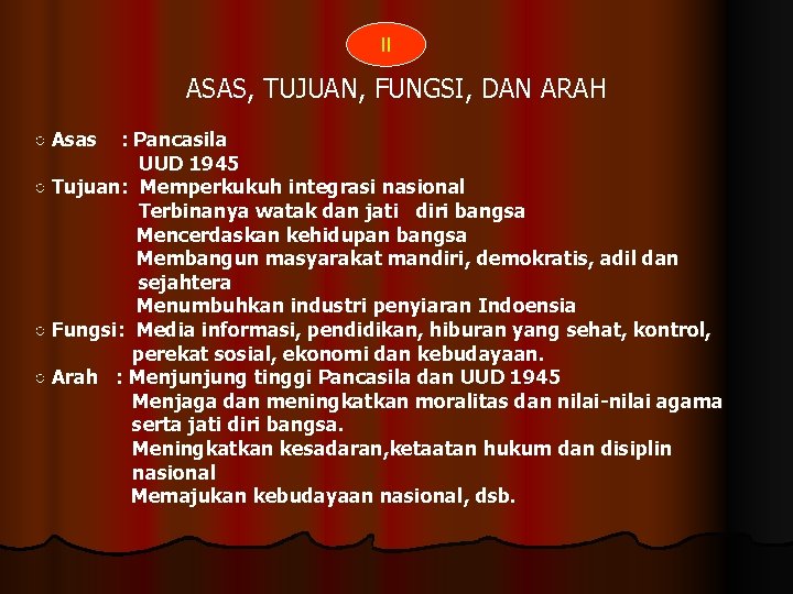 II ASAS, TUJUAN, FUNGSI, DAN ARAH ○ Asas : Pancasila UUD 1945 ○ Tujuan:
