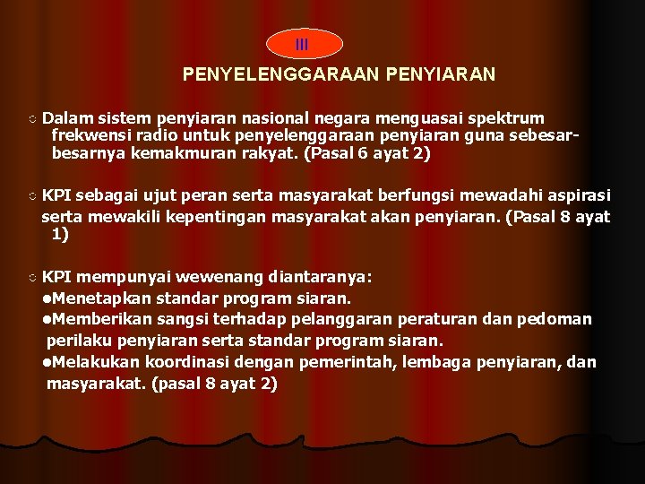 III PENYELENGGARAAN PENYIARAN ○ Dalam sistem penyiaran nasional negara menguasai spektrum frekwensi radio untuk