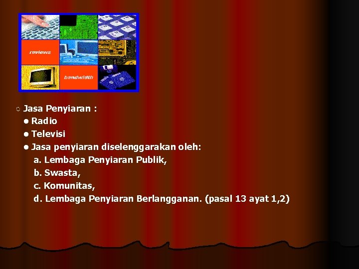 ○ Jasa Penyiaran : • Radio • Televisi • Jasa penyiaran diselenggarakan oleh: a.
