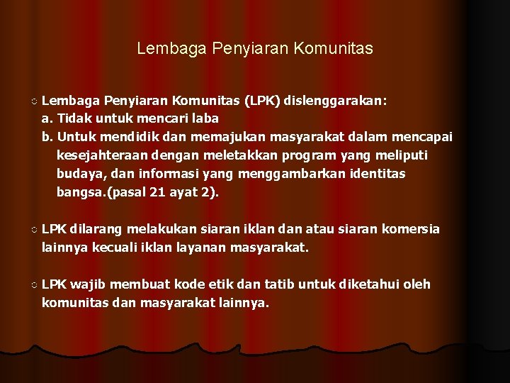 Lembaga Penyiaran Komunitas ○ Lembaga Penyiaran Komunitas (LPK) dislenggarakan: a. Tidak untuk mencari laba