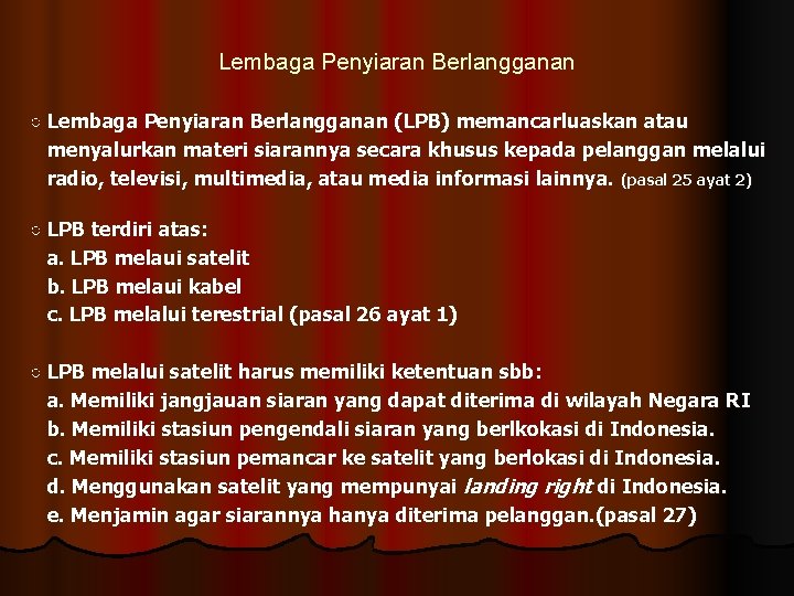 Lembaga Penyiaran Berlangganan ○ Lembaga Penyiaran Berlangganan (LPB) memancarluaskan atau menyalurkan materi siarannya secara