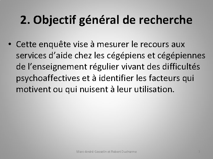 2. Objectif général de recherche • Cette enquête vise à mesurer le recours aux