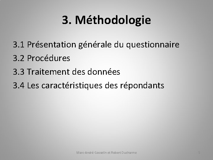 3. Méthodologie 3. 1 Présentation générale du questionnaire 3. 2 Procédures 3. 3 Traitement