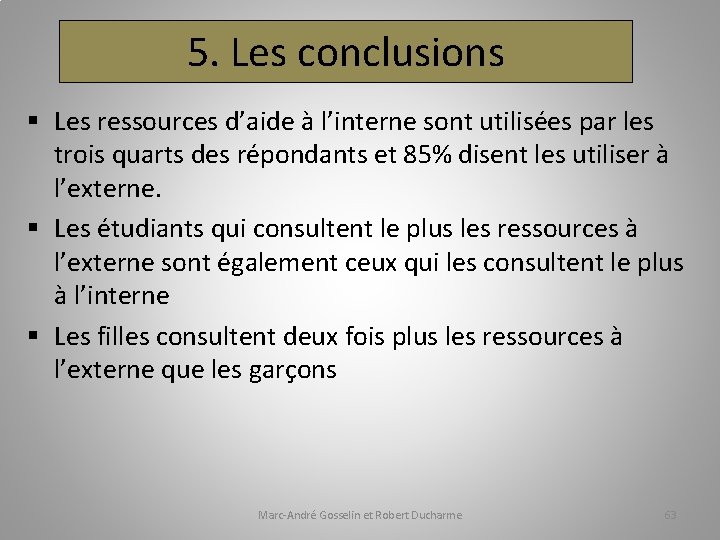 5. Les conclusions § Les ressources d’aide à l’interne sont utilisées par les trois