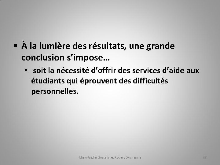 § À la lumière des résultats, une grande conclusion s’impose… § soit la nécessité