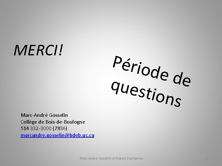 MERCI! Pério de de quest ions Marc-André Gosselin Collège de Bois-de-Boulogne 514 332 -3000