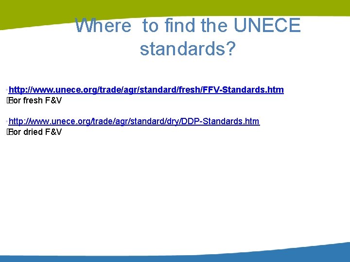 Where to find the UNECE standards? • http: //www. unece. org/trade/agr/standard/fresh/FFV-Standards. htm � For Where to find the UNECE standards? • http: //www. unece. org/trade/agr/standard/fresh/FFV-Standards. htm � For
