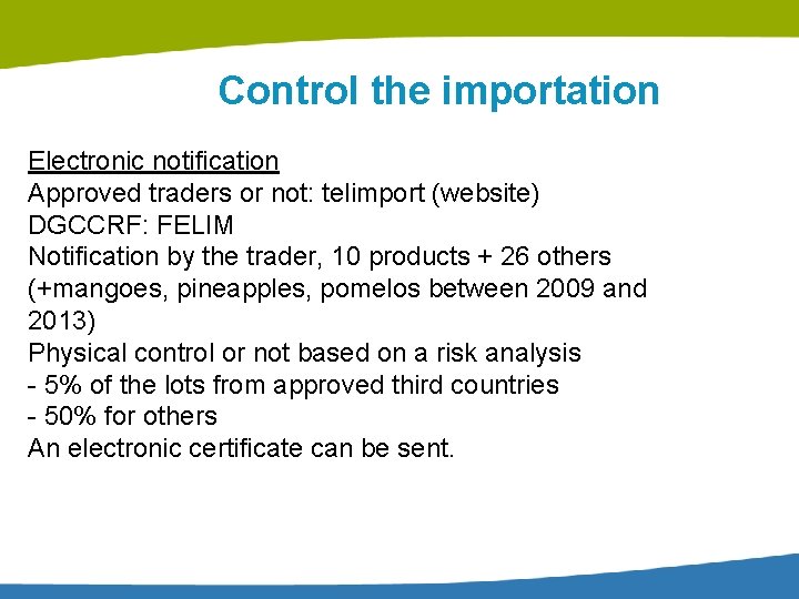 Control the importation Electronic notification Approved traders or not: telimport (website) DGCCRF: FELIM Notification