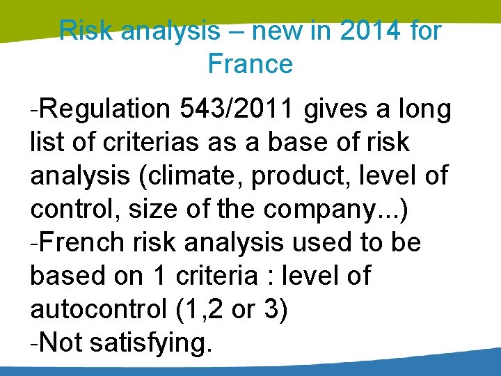 Risk analysis – new in 2014 for France -Regulation 543/2011 gives a long list Risk analysis – new in 2014 for France -Regulation 543/2011 gives a long list