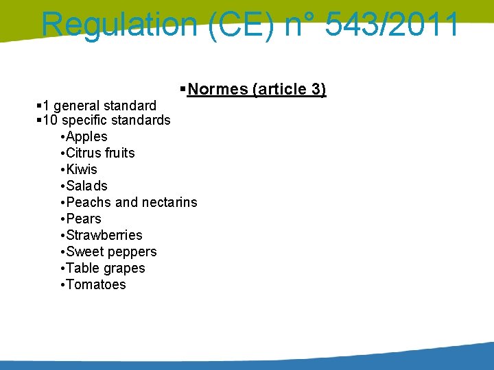 Regulation (CE) n° 543/2011 Normes (article 3) 1 general standard 10 specific standards • Regulation (CE) n° 543/2011 Normes (article 3) 1 general standard 10 specific standards •