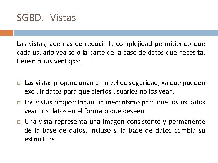 SGBD. - Vistas Las vistas, además de reducir la complejidad permitiendo que cada usuario