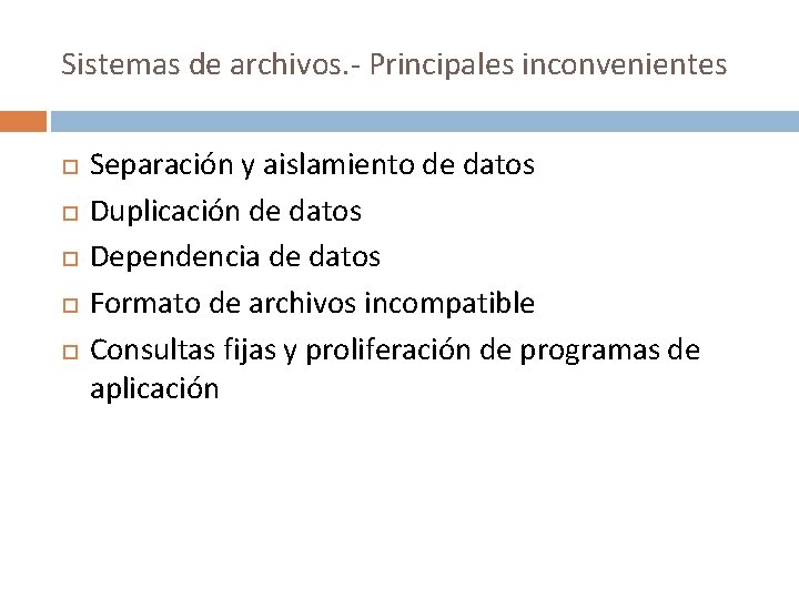 Sistemas de archivos. - Principales inconvenientes Separación y aislamiento de datos Duplicación de datos