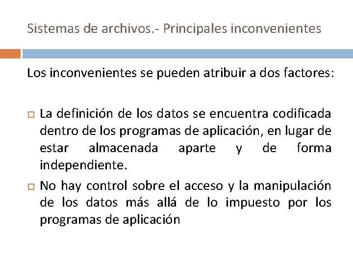 Sistemas de archivos. - Principales inconvenientes Los inconvenientes se pueden atribuir a dos factores: