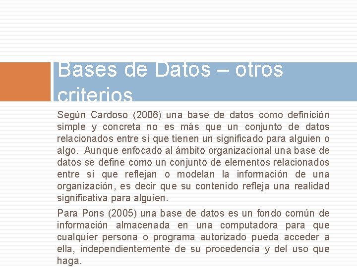 Bases de Datos – otros criterios Según Cardoso (2006) una base de datos como