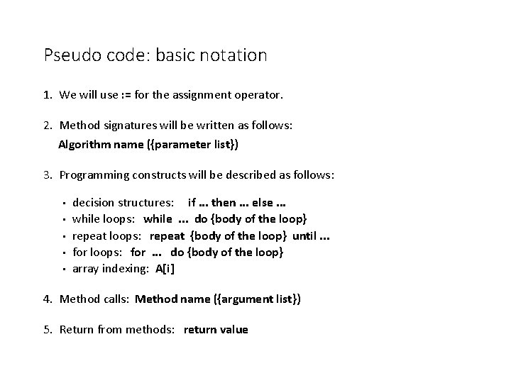 Pseudo code: basic notation 1. We will use : = for the assignment operator.