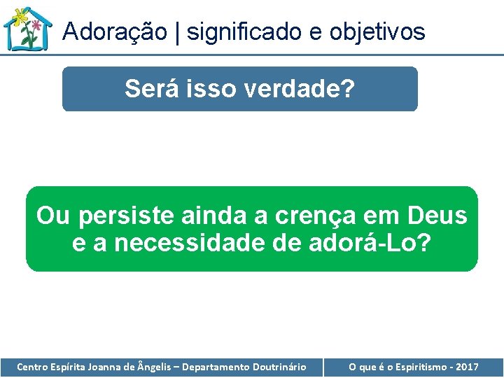 Adoração | significado e objetivos Será isso verdade? Ou persiste ainda a crença em