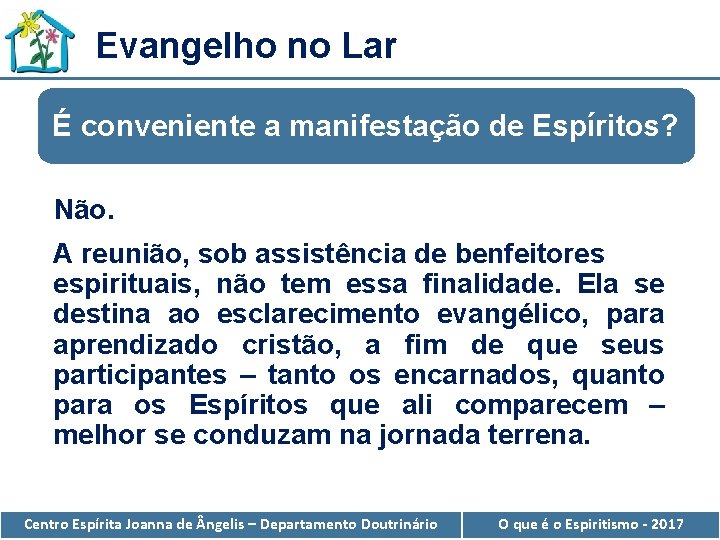 Evangelho no Lar É conveniente a manifestação de Espíritos? Não. A reunião, sob assistência