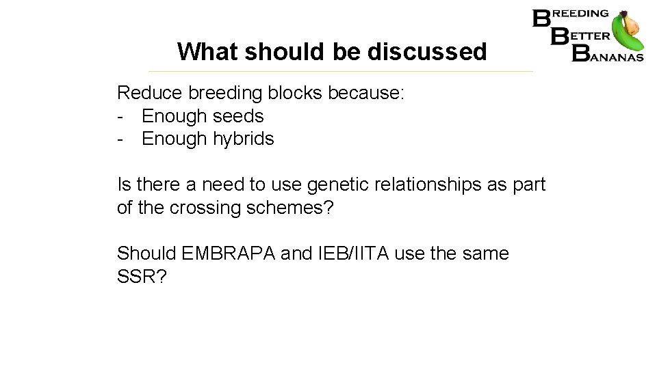 What should be discussed Reduce breeding blocks because: - Enough seeds - Enough hybrids