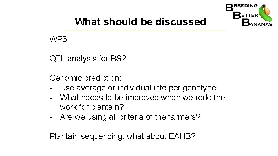 What should be discussed WP 3: QTL analysis for BS? Genomic prediction: - Use