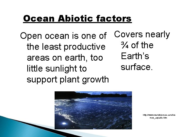 Ocean Abiotic factors Open ocean is one of Covers nearly ¾ of the least