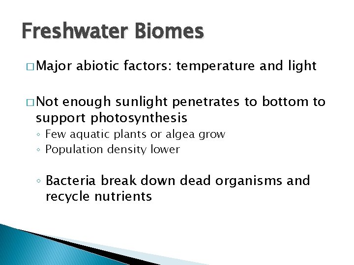 Freshwater Biomes � Major abiotic factors: temperature and light � Not enough sunlight penetrates