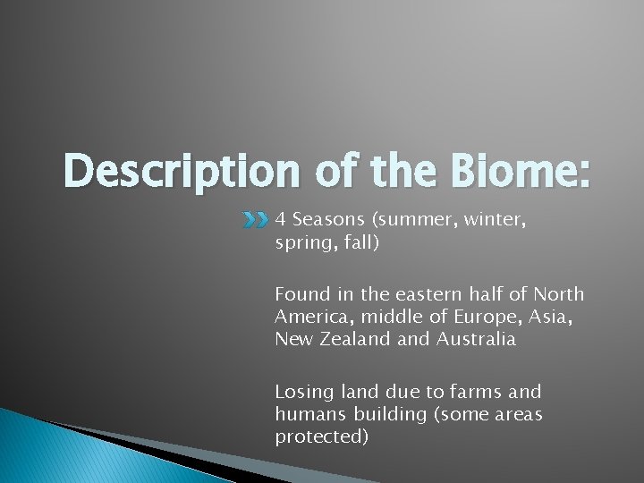 Description of the Biome: 4 Seasons (summer, winter, spring, fall) Found in the eastern