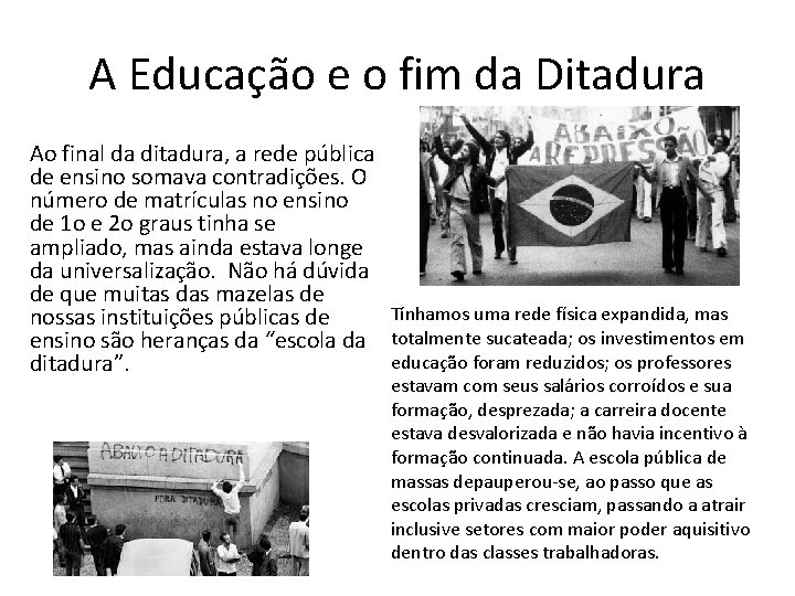 A Educação e o fim da Ditadura Ao final da ditadura, a rede pública