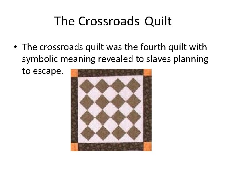 The Crossroads Quilt • The crossroads quilt was the fourth quilt with symbolic meaning