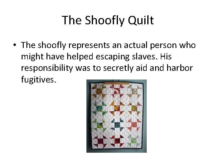The Shoofly Quilt • The shoofly represents an actual person who might have helped