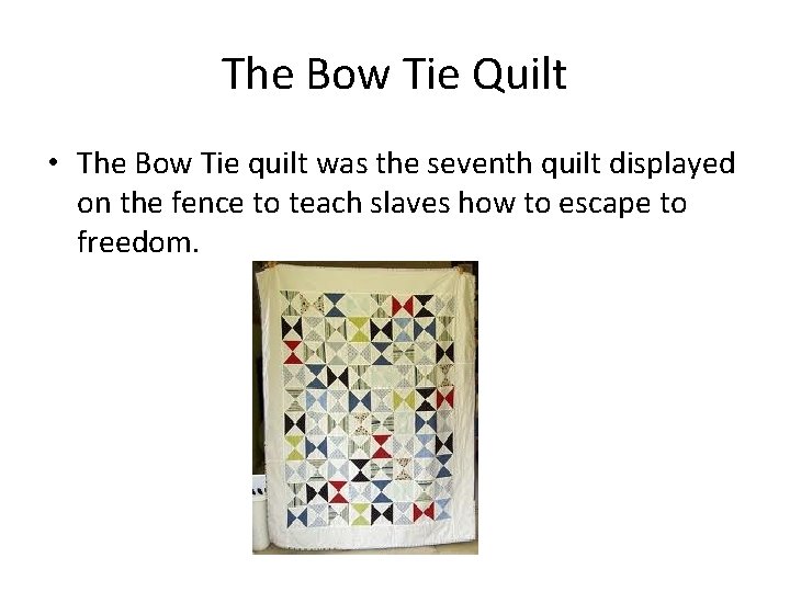 The Bow Tie Quilt • The Bow Tie quilt was the seventh quilt displayed