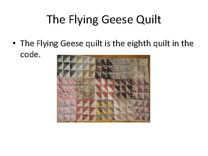 The Flying Geese Quilt • The Flying Geese quilt is the eighth quilt in